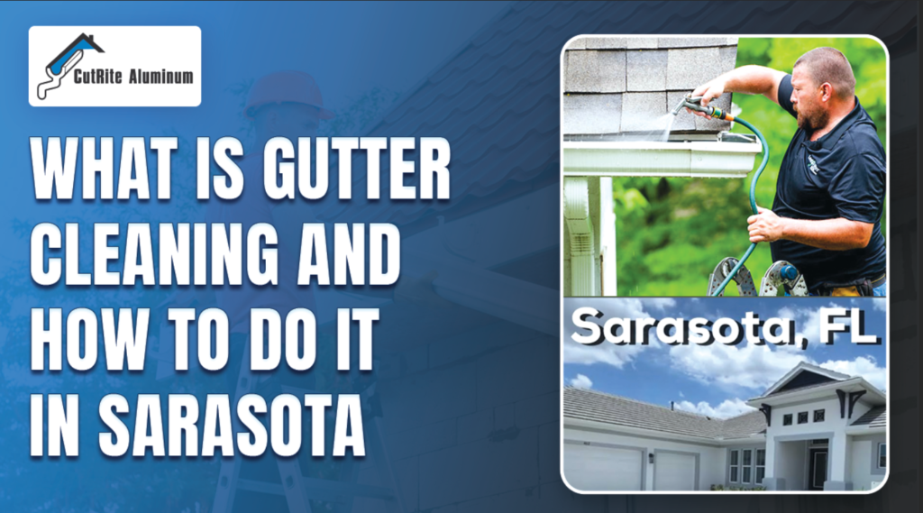What Is Gutter Cleaning and How to Do It in Sarasota